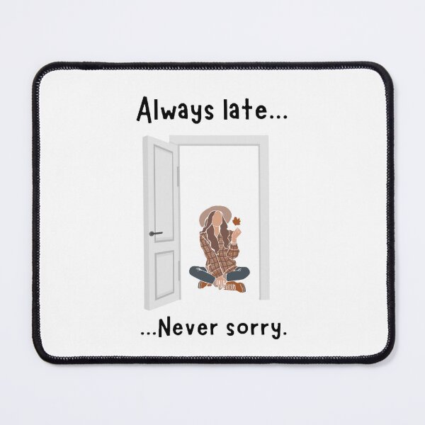 Item preview, Always Late, Never Sorry designed and sold by JLClassics.