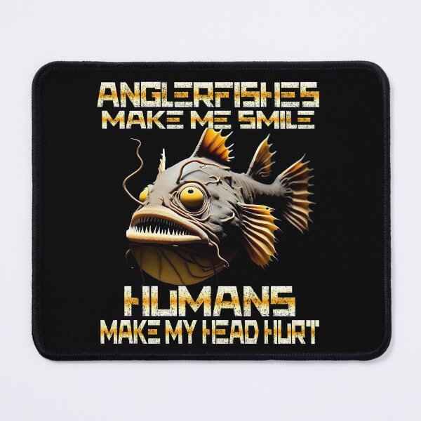 Item preview, Anglerfish Make Me Smile Humans Make My Head Hurt - Anglerfish Lover designed and sold by Smix Pixels.
