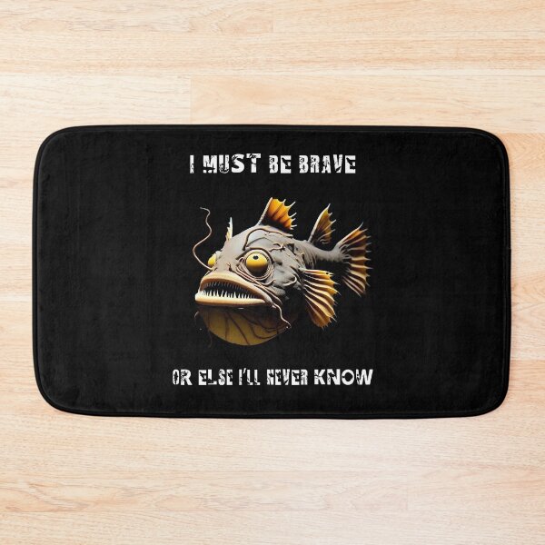 Item preview, Anglerfish I Must Be Brave Or else I'll Never Know  - Anglerfish Lover  designed and sold by Smix Pixels.