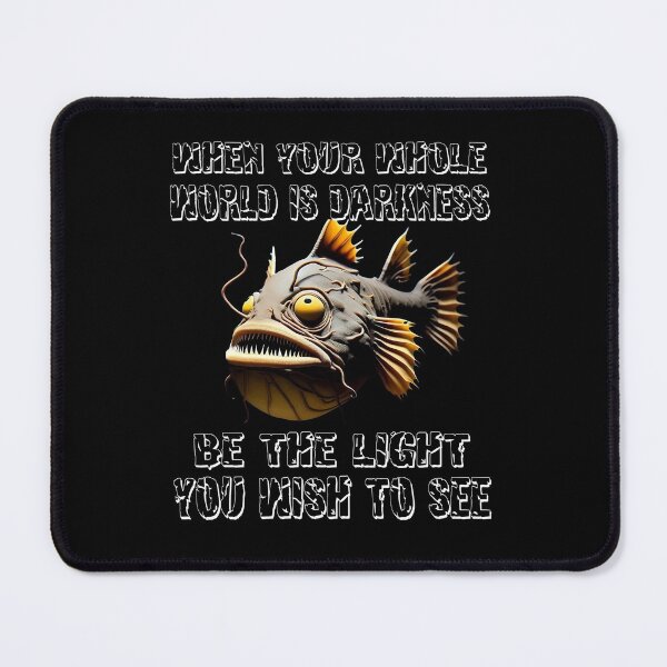 Item preview, Anglerfish When Your Whole World Is Darkness Be The Light You Wish To See - Anglerfish Lover  designed and sold by Smix Pixels.