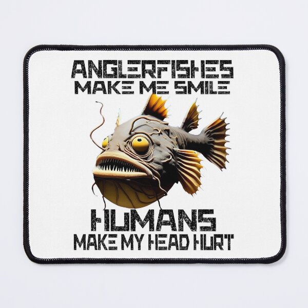 Item preview, Anglerfish Make Me Smile Humans Make My Head Hurt - Anglerfish Lover designed and sold by Smix Pixels.