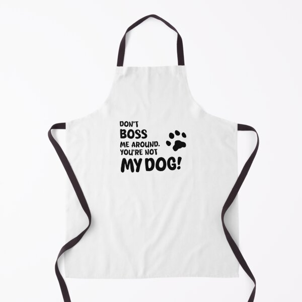 Item preview, DON'T BOSS ME AROUND. YOU'RE NOT MY DOG!, Unique designed and sold by villacreativa.