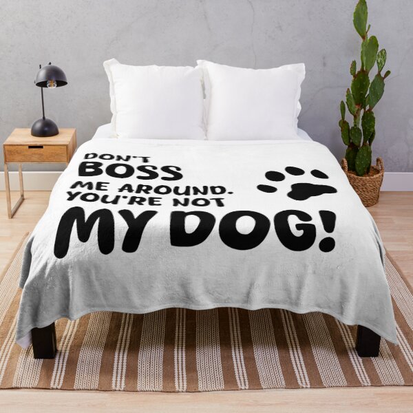 Item preview, DON'T BOSS ME AROUND. YOU'RE NOT MY DOG!, Unique designed and sold by villacreativa.