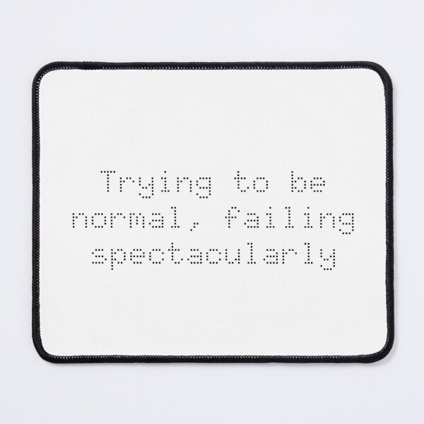 Item preview, Trying to be normal, failing spectacularly designed and sold by Ninjacatoff.