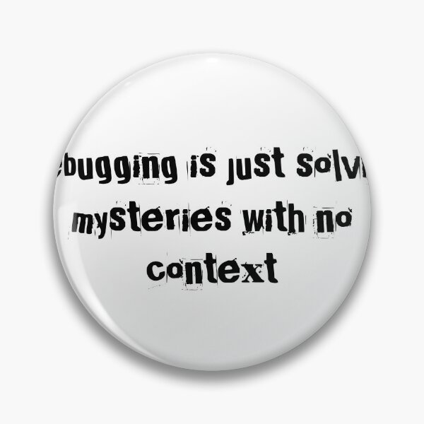 Item preview, Debugging is just solving mysteries with no context designed and sold by Ninjacatoff.