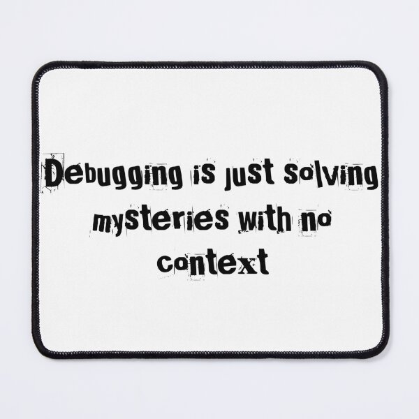 Item preview, Debugging is just solving mysteries with no context designed and sold by Ninjacatoff.