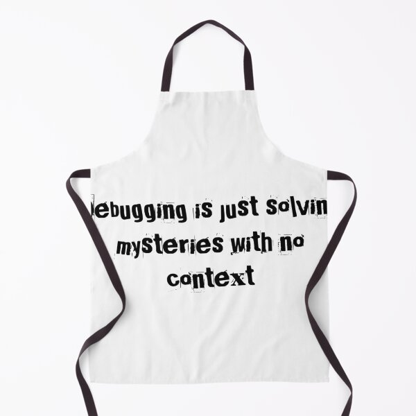 Item preview, Debugging is just solving mysteries with no context designed and sold by Ninjacatoff.