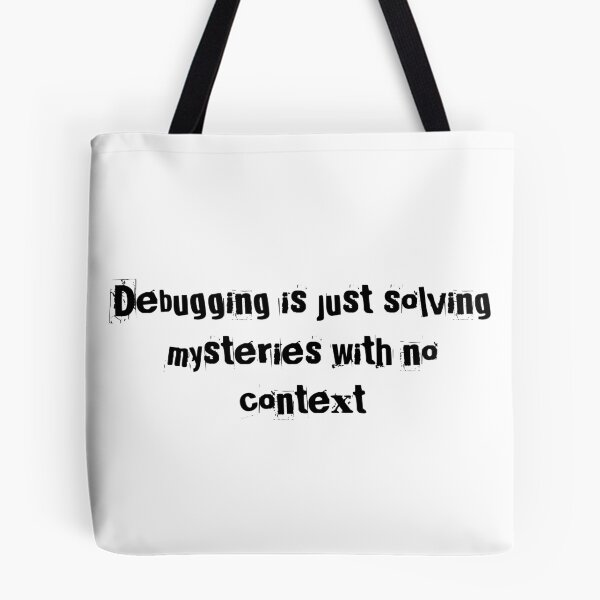 Item preview, Debugging is just solving mysteries with no context designed and sold by Ninjacatoff.