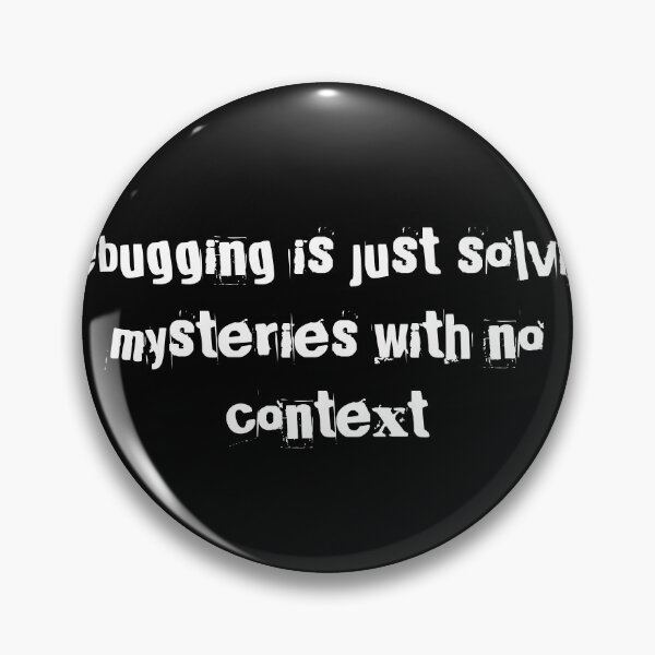 Item preview, Debugging is just solving mysteries with no context designed and sold by Ninjacatoff.