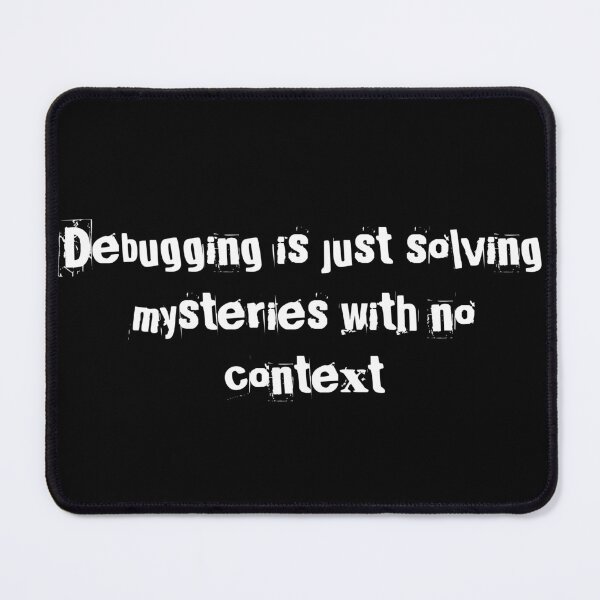 Item preview, Debugging is just solving mysteries with no context designed and sold by Ninjacatoff.