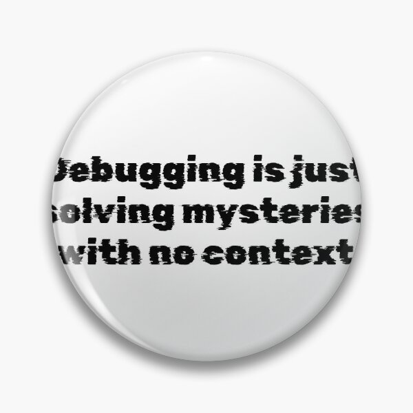 Item preview, Debugging is just solving mysteries with no context designed and sold by Ninjacatoff.