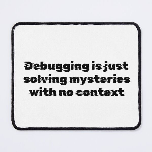 Item preview, Debugging is just solving mysteries with no context designed and sold by Ninjacatoff.
