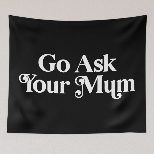 Item preview, Go Ask Your Mum designed and sold by PaulSDesign.