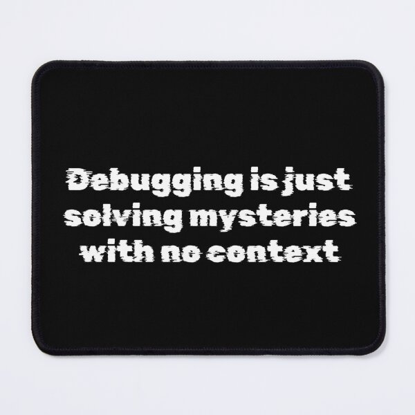 Item preview, Debugging is just solving mysteries with no context designed and sold by Ninjacatoff.