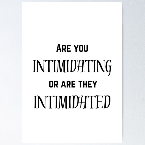 Item preview, Are you intimidating or Are they intimidated? designed and sold by NoPrintsLikeHome.
