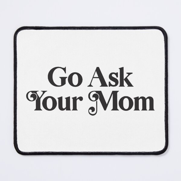 Item preview, Go Ask Your Mom designed and sold by PaulSDesign.