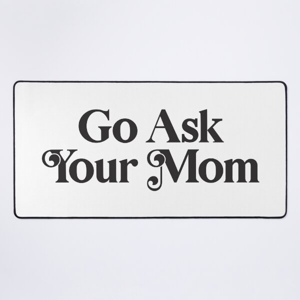 Item preview, Go Ask Your Mom designed and sold by PaulSDesign.