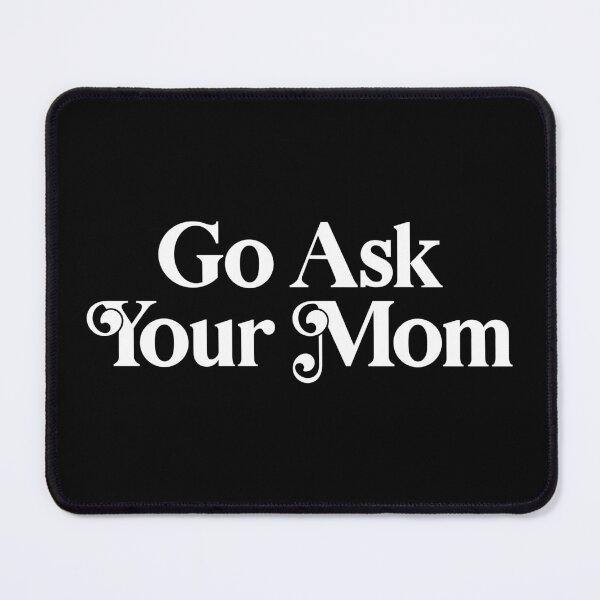Item preview, Go Ask Your Mom designed and sold by PaulSDesign.