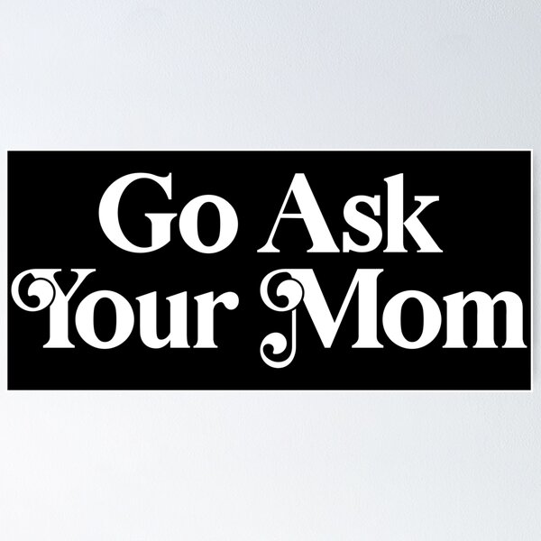 Item preview, Go Ask Your Mom designed and sold by PaulSDesign.