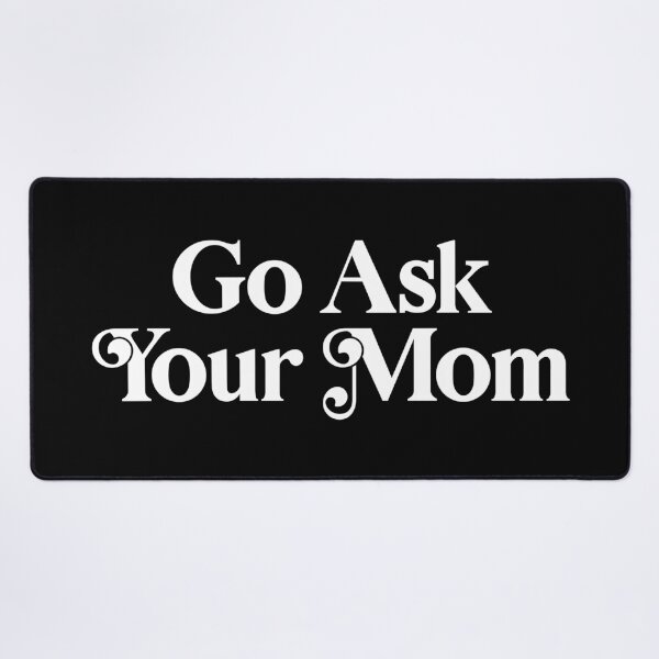 Item preview, Go Ask Your Mom designed and sold by PaulSDesign.