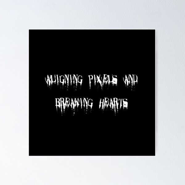 Item preview, Aligning pixels and breaking hearts designed and sold by Ninjacatoff.