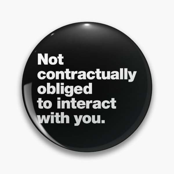 Item preview, Not contractually obliged to interact with you. designed and sold by chestify.