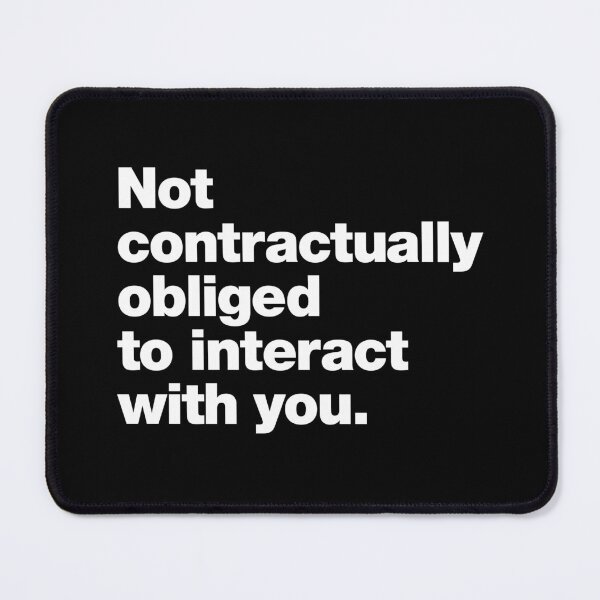 Item preview, Not contractually obliged to interact with you. designed and sold by chestify.