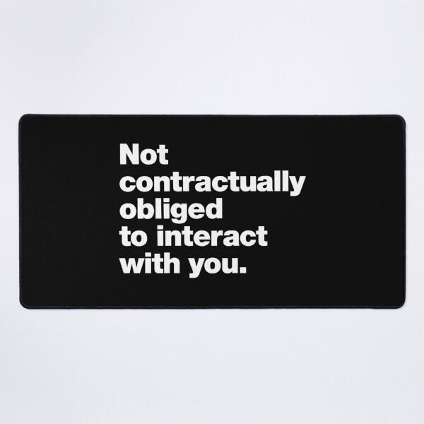Item preview, Not contractually obliged to interact with you. designed and sold by chestify.