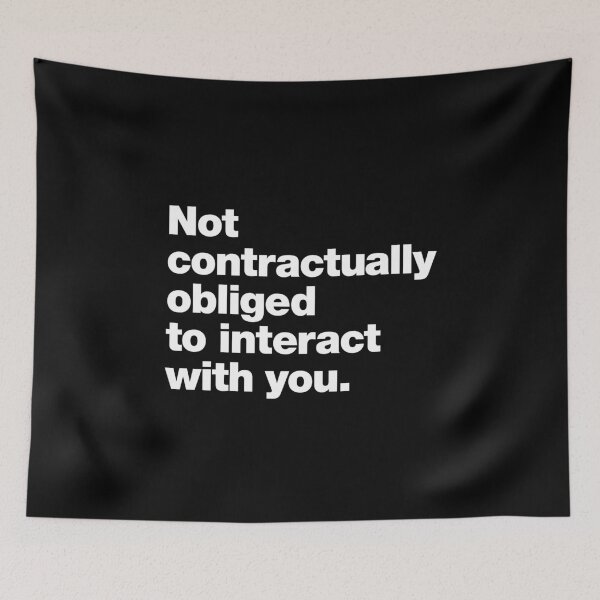 Item preview, Not contractually obliged to interact with you. designed and sold by chestify.
