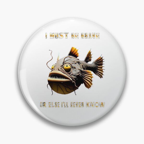 Item preview, Anglerfish I Must Be Brave Or Else Never Know - Anglerfish Lover  designed and sold by Smix Pixels.
