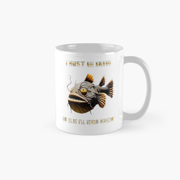 Item preview, Anglerfish I Must Be Brave Or Else Never Know - Anglerfish Lover  designed and sold by Smix Pixels.
