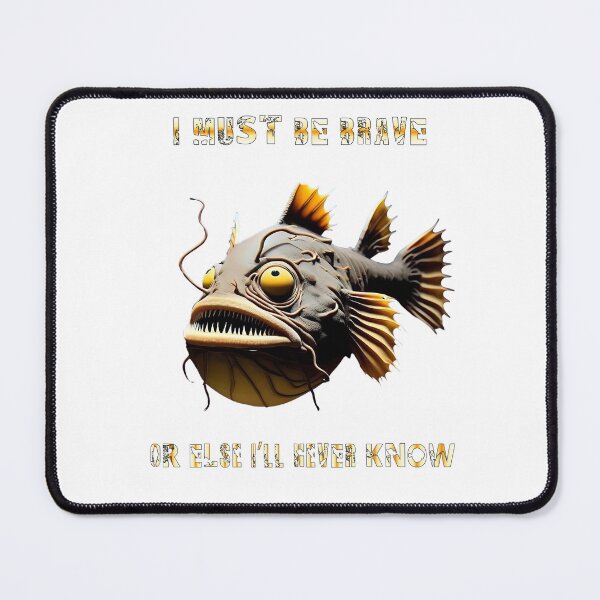 Item preview, Anglerfish I Must Be Brave Or Else Never Know - Anglerfish Lover designed and sold by Smix Pixels.