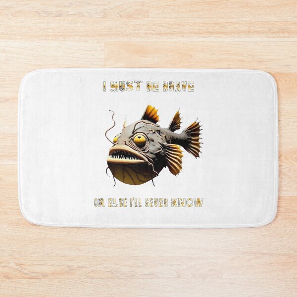 Item preview, Anglerfish I Must Be Brave Or Else Never Know - Anglerfish Lover  designed and sold by Smix Pixels.