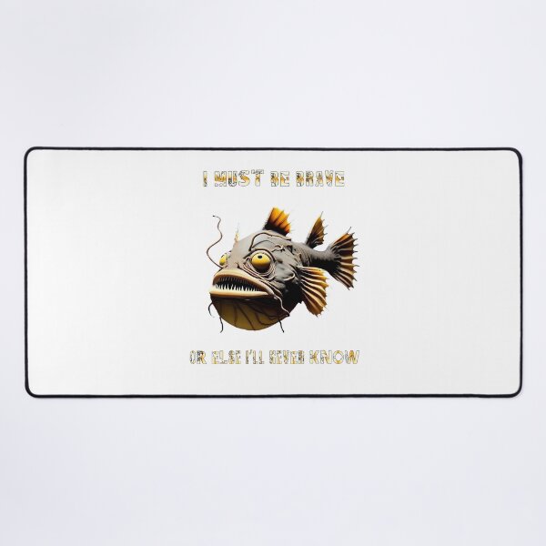 Item preview, Anglerfish I Must Be Brave Or Else Never Know - Anglerfish Lover  designed and sold by Smix Pixels.