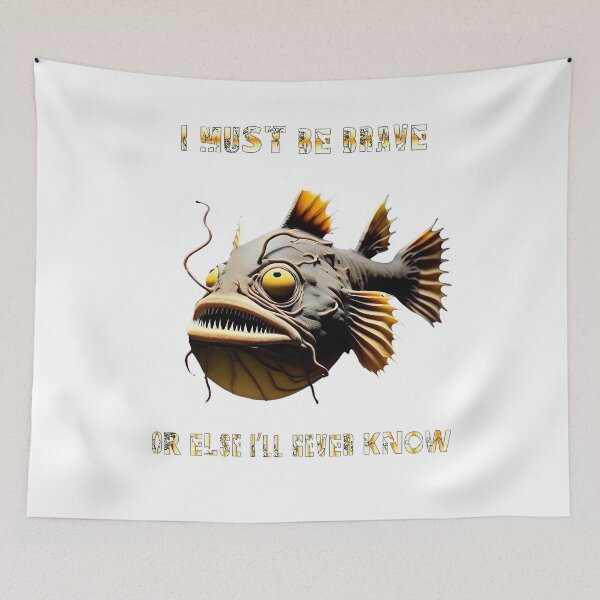 Item preview, Anglerfish I Must Be Brave Or Else Never Know - Anglerfish Lover  designed and sold by Smix Pixels.