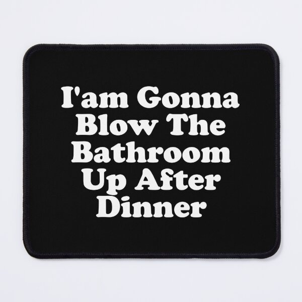 Item preview, I'm Gonna Blow the Bathroom Up After Dinner - Offensive Adult Humor designed and sold by xhearalisa.