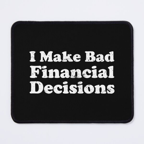 Item preview, I Make Bad Financial Decisions - Funny Saying designed and sold by xhearalisa.