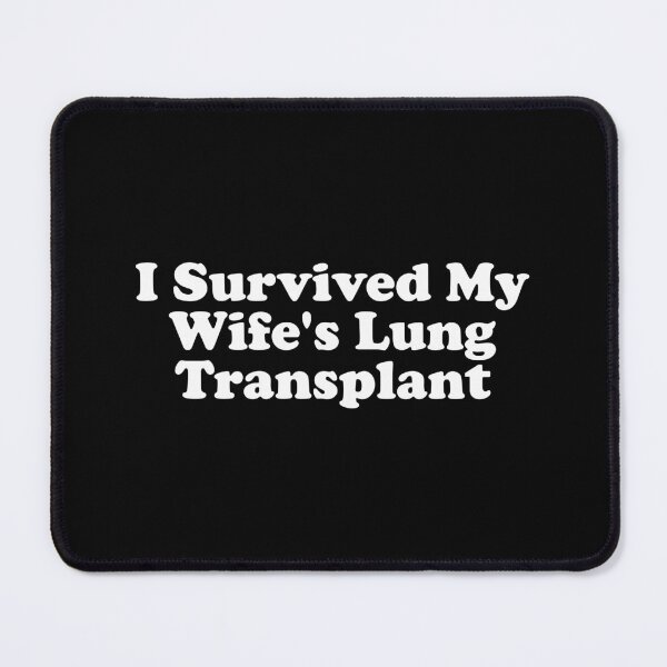 Item preview, I Survived My Wife's Lung Transplant designed and sold by xhearalisa.