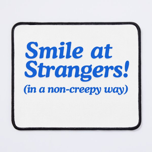Item preview, Smile at Strangers! (in a non-creepy way) designed and sold by voltedge.