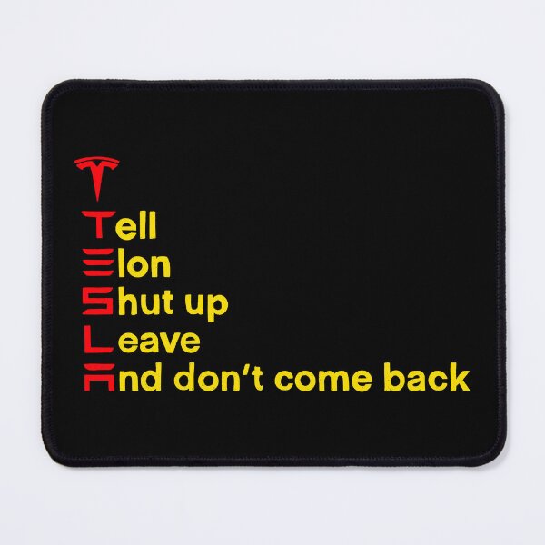 Item preview, Tesla Tell Elon Shut up Leave And dont come back designed and sold by IHateDumplings.