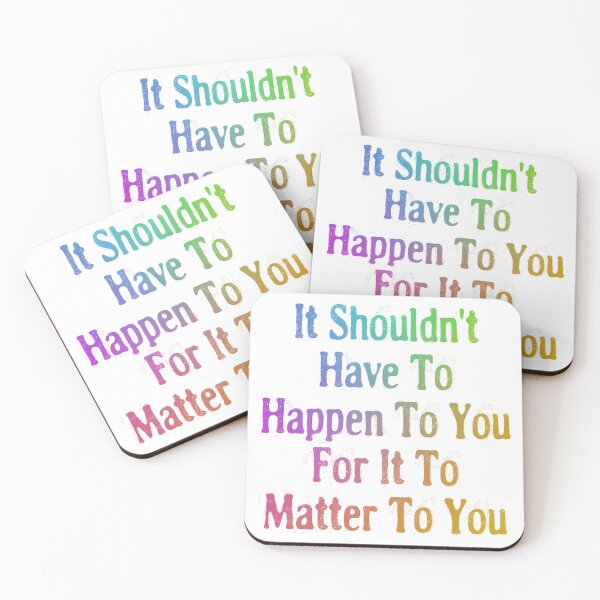 Item preview, It Shouldn't Have To Happen To You For It To Matter To You designed and sold by Spike The Punch Design Co..