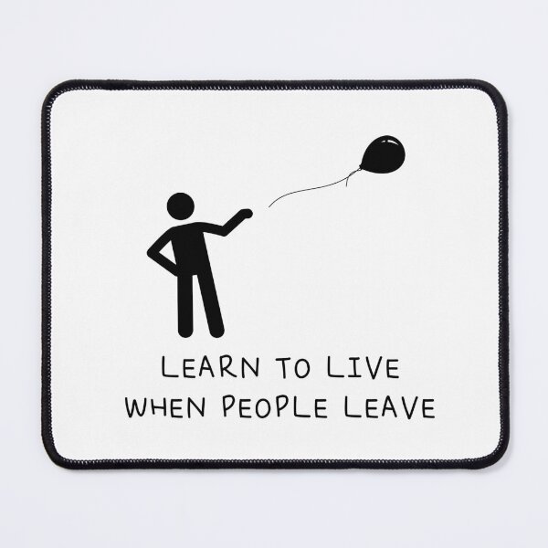 Item preview, Learn to leave when people leave designed and sold by llMs-pll.