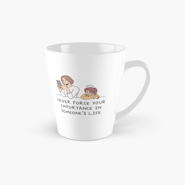 Item preview, Never force your importance in someone’s life designed and sold by llMs-pll.