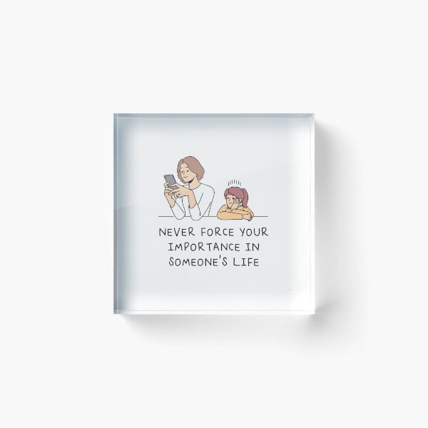 Item preview, Never force your importance in someone’s life designed and sold by llMs-pll.
