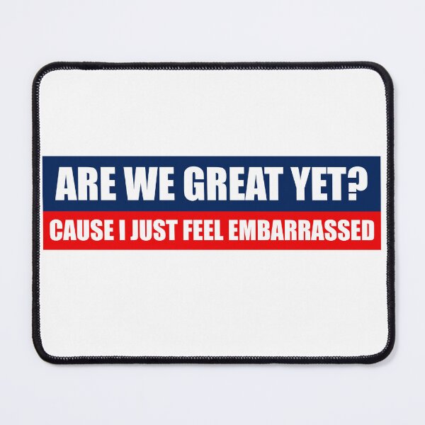 Item preview, Are We Great Yet? - Sarcastic Political designed and sold by PixVib.