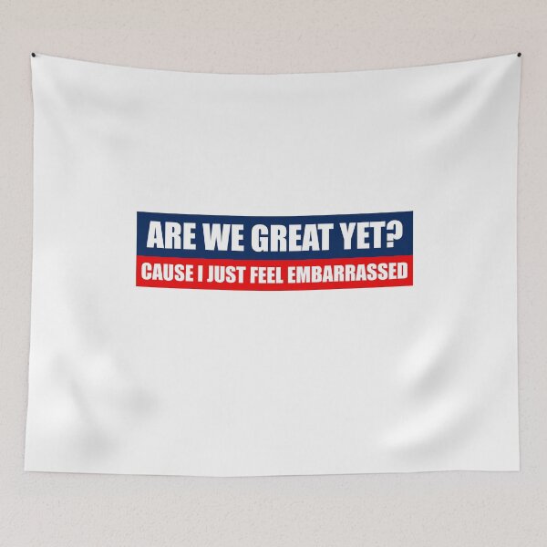 Item preview, Are We Great Yet? - Sarcastic Political designed and sold by PixVib.