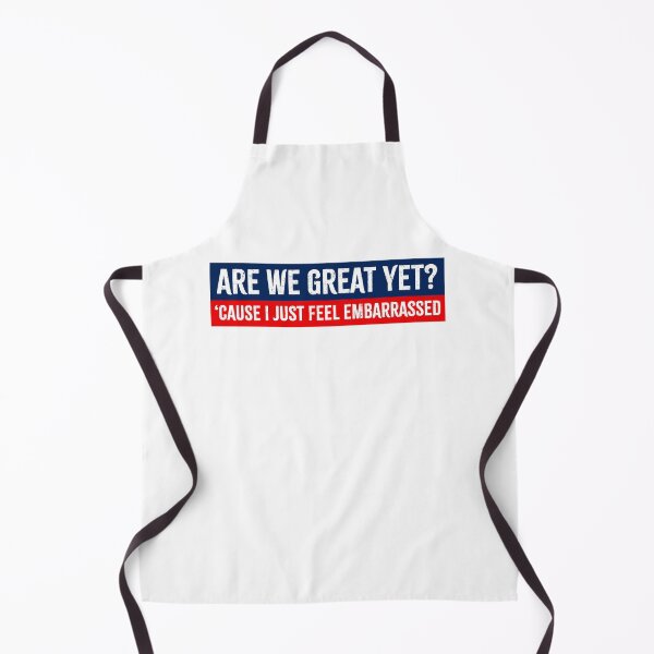 Item preview, Are We Great Yet? Cause I Just Feel Embarrassed - Anti Trump designed and sold by PixVib.