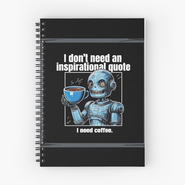 Item preview, I don't need an inspirational quote, I need coffee - robot designed and sold by Stefrait-7.
