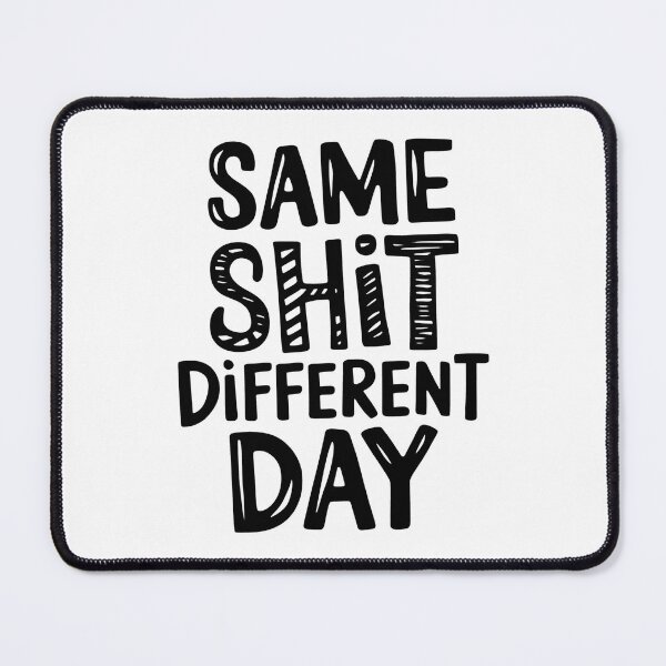 Item preview, Same Shit Different Day designed and sold by MonkiFlipp.