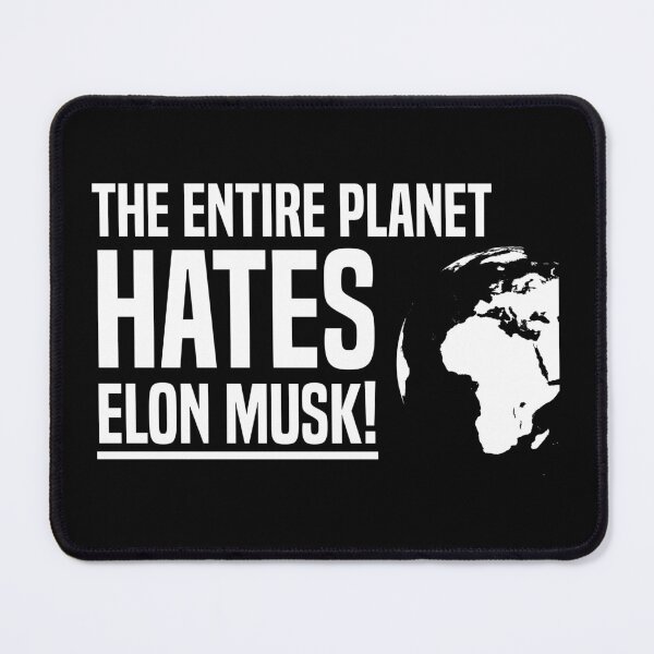 Item preview, The entire planet HATES Elon Musk designed and sold by MiaaaArts.